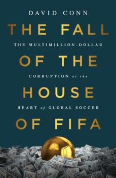 Hardcover The Fall of the House of Fifa: The Multimillion-Dollar Corruption at the Heart of Global Soccer Book