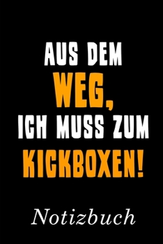 Aus Dem Weg Ich Muss Zum Kickboxen Notizbuch: | Notizbuch mit 110 linierten Seiten | Format 6x9 DIN A5 | Soft cover matt | (German Edition)