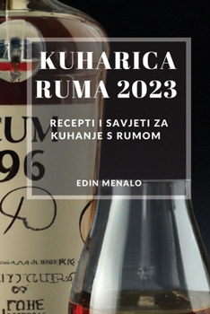Paperback Kuharica Ruma 2023: Recepti i savjeti za kuhanje s rumom [Bosnian] Book
