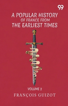 A Popular History Of France From The Earliest Times: Volume 2