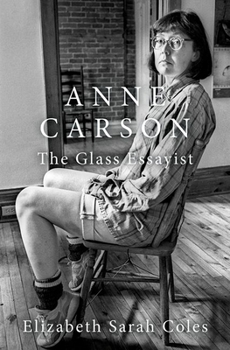 Hardcover Anne Carson: The Glass Essayist Book