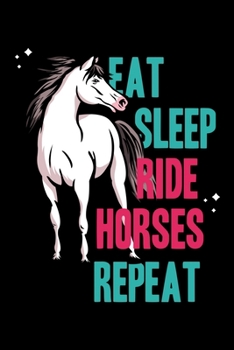 Eat Sleep Ride Horses Repeat: Prayer Journal & Guide To Prayer, Praise And Showing Gratitude To God And Christ For Horse Lovers, A Horse Whisperer, Horse Riding Fans Or A Horse Girl (6 x 9; 120 Pages)
