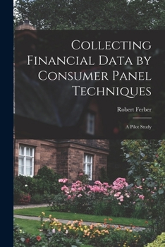 Paperback Collecting Financial Data by Consumer Panel Techniques; a Pilot Study Book