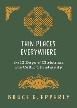 Paperback Thin Places Everywhere: The 12 Days of Christmas with Celtic Christianity Book