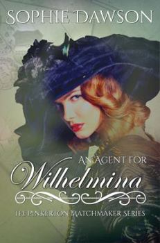 An Agent for Wilhelmina - Book #2 of the Pinkerton Matchmaker