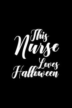 This Nurse Loves Halloween: Nurse Halloween Notebook or Journal: Gift for Nurse Halloween with Inspirational Quote: 6" x 9" Lined Notebook with Over ... Nurse ... (Nurse Halloween Notebooks & Gifts)