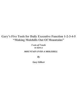 Paperback Gary's Five Tools for Executive Function 1-2-3-4-5: Making molehills out of mountains Book
