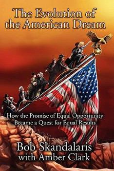 Paperback The Evolution of the American Dream: How the Promise of Equal Opportunity Became a Quest for Equal Results Book