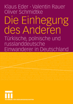 Paperback Die Einhegung Des Anderen: Türkische, Polnische Und Russlanddeutsche Einwanderer in Deutschland [German] Book