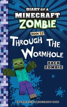 Diary of a Minecraft Zombie Book 22: Through the Wormhole - Book #22 of the Diary of a Minecraft Zombie