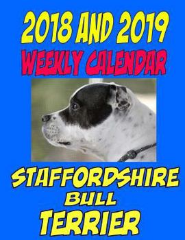 2018 and 2019 Weekly Calendar Staffordshire Bull Terrier: Two years dog calendar, notes, personal info., and more