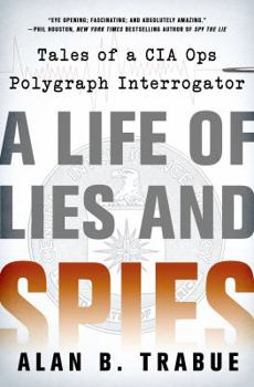 Hardcover A Life of Lies and Spies: Tales of a CIA Covert Ops Polygraph Interrogator Book