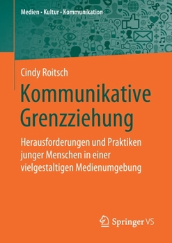 Paperback Kommunikative Grenzziehung: Herausforderungen Und Praktiken Junger Menschen in Einer Vielgestaltigen Medienumgebung [German] Book