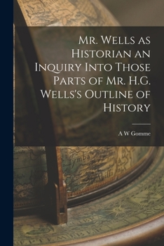 Paperback Mr. Wells as Historian an Inquiry Into Those Parts of Mr. H.G. Wells's Outline of History Book