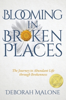 Paperback Blooming in Broken Places: The Journey to Abundant Life through Brokenness Book