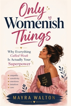 Paperback Only Womenish Things: Why Everything Called Weak Is Actually Your Superpower Book