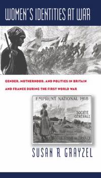 Paperback Women's Identities at War: Gender, Motherhood, and Politics in Britain and France During the First World War Book
