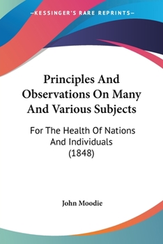 Paperback Principles And Observations On Many And Various Subjects: For The Health Of Nations And Individuals (1848) Book