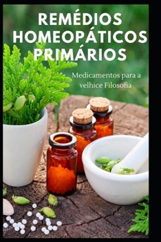 Paperback Remédios Homeopáticos Primários: Medicamentos para a velhice Filosofia [Portuguese] Book