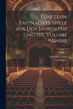 Paperback Fünfzehn Fastnachts-Spiele Aus Den Jahren 1510 Und 1511, Volume 9; Volume 11 Book