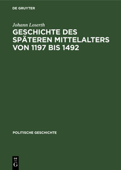 Hardcover Geschichte Des Späteren Mittelalters Von 1197 Bis 1492 [German] Book