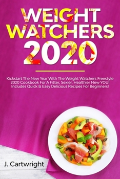 Paperback Weight Watchers 2020: Kickstart The New Year With The Weight Watchers Freestyle 2020 Cookbook For A Fitter, Sexier, Healthier New YOU! - Inc Book