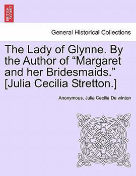 Paperback The Lady of Glynne. by the Author of "Margaret and Her Bridesmaids." [Julia Cecilia Stretton.] Book