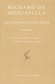 Paperback Richard de Mediavilla, Questions Disputees. Tome III: Questions 14-22, La Condition Generale de l'Ange, II. Volonte, Mouvement Et Temps [Latin] Book