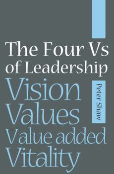 Paperback The Four Vs of Leadership: Vision, Values, Value-Added and Vitality Book