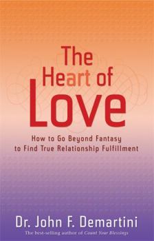 Paperback The Heart of Love: How to Go Beyond Fantasy to Find True Relationship Fulfillment Book