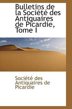 Paperback Bulletins de La Soci T Des Antiquaires de Picardie, Tome I Book