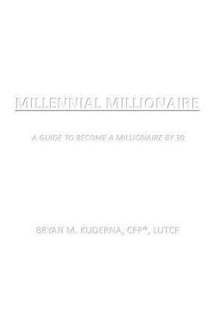 Paperback Millennial Millionaire: A Guide to Become a Millionaire by 30 Book