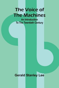 Paperback The Voice of the Machines; An Introduction to the Twentieth Century Book