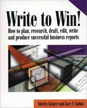 Paperback Write to Win: How to Plan, Research, Draft, Edit, Write and Produce Successful Business Reports Book