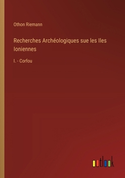 Paperback Recherches Archéologiques sue les Iles Ioniennes: I. - Corfou [French] Book