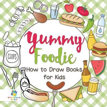 Paperback Yummy Foodie How to Draw Books for Kids Book