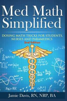 Paperback Med Math Simplified - Second Edition: New and Improved Dosing Math Tips & Tricks for Students, Nurses, and Paramedics Book