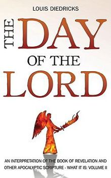 Paperback The Day of the Lord: Volume 2: An Interpretation of the Book of Revelation and Other Apocalyptic Scripture--What It Is Book