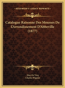 Hardcover Catalogue Raisonne Des Mousses De L'Arrondissement D'Abbeville (1877) [French] Book