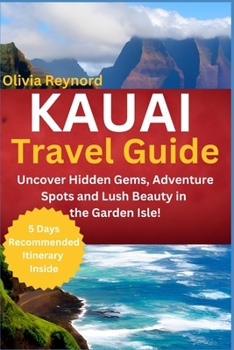 Paperback Kauai Travel Guide: Uncover Hidden Gems, Adventure Spots and Lush Beauty in the Garden Isle! Book