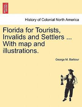 Paperback Florida for Tourists, Invalids and Settlers ... with Map and Illustrations. Book