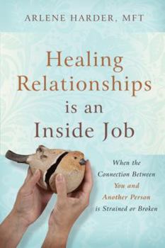 Paperback Healing Relationships Is an Inside Job: When the Connection Between You and Another Person Is Strained or Broken Book
