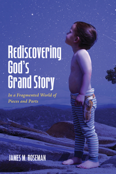 Paperback Rediscovering God's Grand Story: In a Fragmented World of Pieces and Parts Book