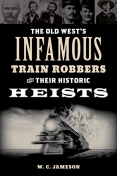Paperback The Old West's Infamous Train Robbers and Their Historic Heists Book