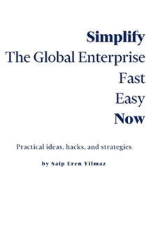Paperback Simplify the Global Enterprise: Fast Easy Now Book