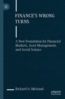 Paperback Finance's Wrong Turns: A New Foundation for Financial Markets, Asset Management, and Social Science Book