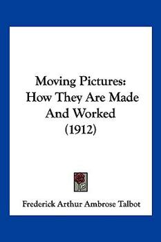 Paperback Moving Pictures: How They Are Made And Worked (1912) Book