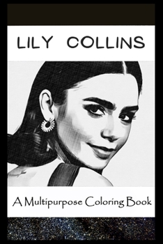 Paperback A Multipurpose Coloring Book: Legendary Lily Collins Inspired Creative Illustrations Book