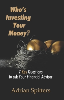 Paperback Who's Investing Your Money?: 7 Key Questions to Ask Your Financial Advisor Book