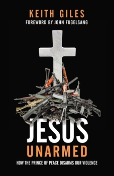 Paperback Jesus Unarmed: How the Prince of Peace Disarms Our Violence Book